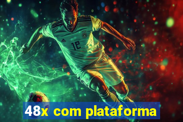 48x com plataforma